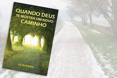 Livro: Quando Deus Te Mostra Um Novo Caminho, de Lú Oliveira