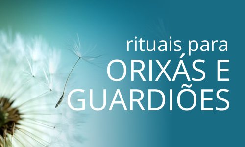 Rituais - Orixás e Guardiões
